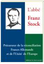 L’ABBE FRANZ STOCK Précurseur de la réconciliation Franco-Allemande et de l'unité de l'Europe - Jean-Pierre GUEREND